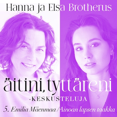 Äitini, tyttäreni -keskusteluja osa 5 – Hanna Brotherus