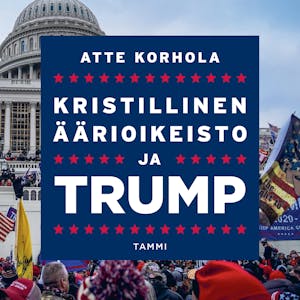 Kristillinen äärioikeisto ja Trump – Atte Korhola