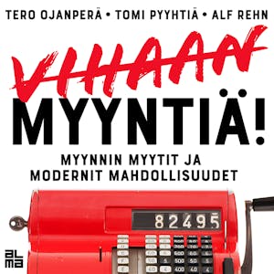 Vihaan myyntiä!: Myynnin myytit ja modernit mahdollisuudet – Tero Ojanperä