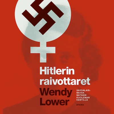 Hitlerin raivottaret – Wendy Lower