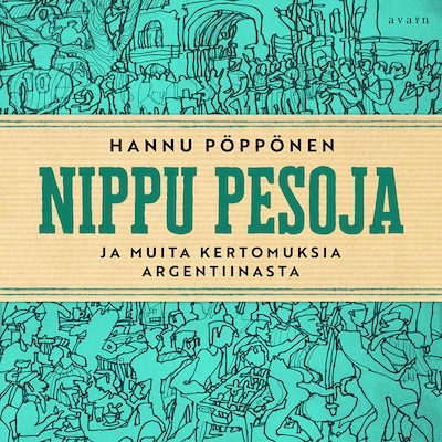 Nippu pesoja ja muita kertomuksia Argentiinasta – Hannu Pöppönen
