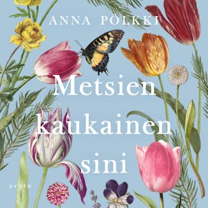 Metsien kaukainen sini – Anna Pölkki