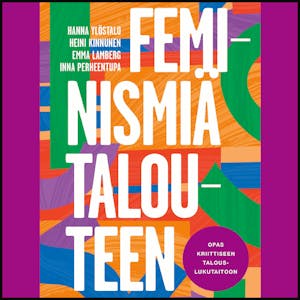 Feminismiä talouteen : Opas kriittiseen talouslukutaitoon – Hanna Ylöstalo