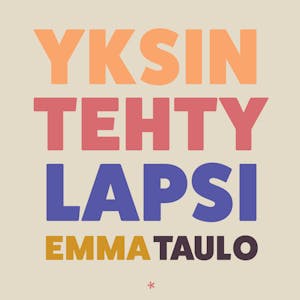 Yksin tehty lapsi – Emma Taulo