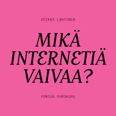 Mikä internetiä vaivaa? – Pontus Purokuru