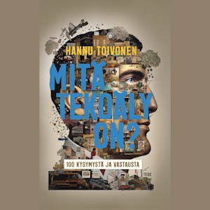 Mitä tekoäly on?: 100 kysymystä ja vastausta – Hannu Toivonen