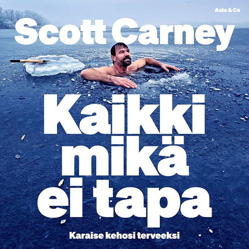 Kaikki mikä ei tapa – karaise kehosi terveeksi – Scott Carney