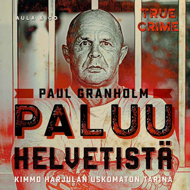 Paluu helvetistä – Kimmo Harjulan uskomaton tarina – Paul Granholm