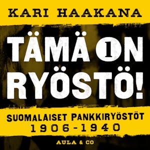 Suomalaiset pankkiryöstöt 1906–1940 – Kari Haakana