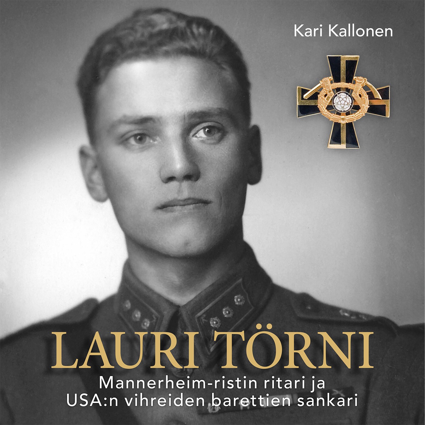 Lauri Törni – Mannerheim-ristin ritari ja USA:n vihreiden barettien sankari – Kari Kallonen