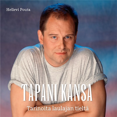 Tapani Kansa – Tarinoita laulajan tieltä – Hellevi Pouta
