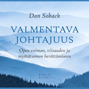 Valmentava johtajuus : Opas voiman, viisauden ja myötätunnon herättämiseen – Dan Soback