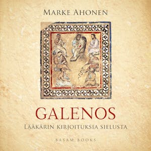 Galenos : Lääkärin kirjoituksia sielusta – Marke Ahonen