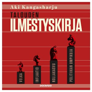 Talouden ilmestyskirja : Velka, inflaatio, nollakasvu ja politiikan umpikuja – Aki Kangasharju