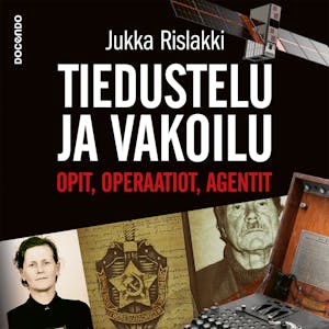 Tiedustelu ja vakoilu : Opit, operaatiot, agentit – Jukka Rislakki