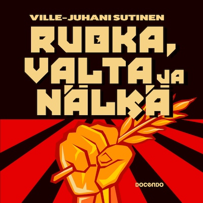 Ruoka, valta ja nälkä 1900-luvun diktatuureissa – Ville-Juhani Sutinen