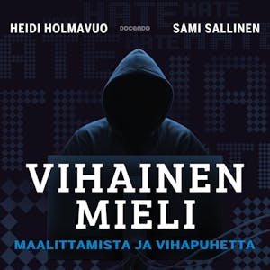 Vihainen mieli : Maalittamista ja vihapuhetta – Heidi Holmavuo