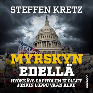 Myrskyn edellä : Hyökkäys Capitoliin ei ollut jonkin loppu vaan alku – Steffen Kretz
