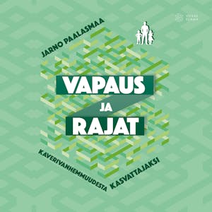 Vapaus ja rajat : Näkökulmia kaverivanhemmuudesta hyvään kasvatukseen – Jarno Paalasmaa