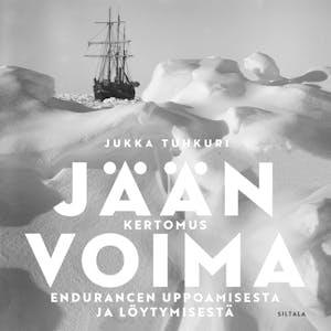 Jään voima : Kertomus Endurancen uppoamisesta ja löytämisestä – Jukka Tuhkuri