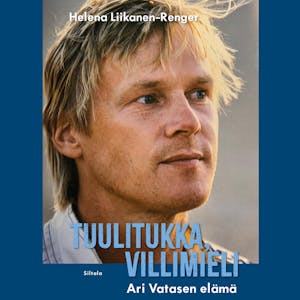 Tuulitukka, villimieli : Ari Vatasen elämä – Helena Liikanen-Renger