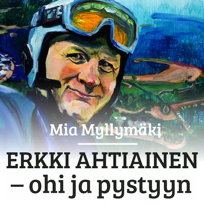 Erkki Ahtiainen : ohi ja pystyyn – Mia Myllymäki