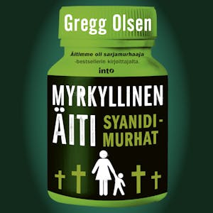 Myrkyllinen äiti : Syanidimurhat – Gregg Olsen
