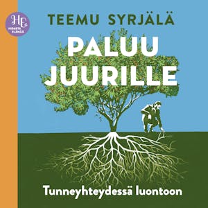 Paluu juurille : Tunneyhteydessä luontoon – Teemu Syrjälä