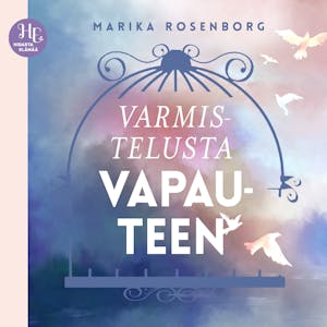 Varmistelusta vapauteen – Marika Rosenborg