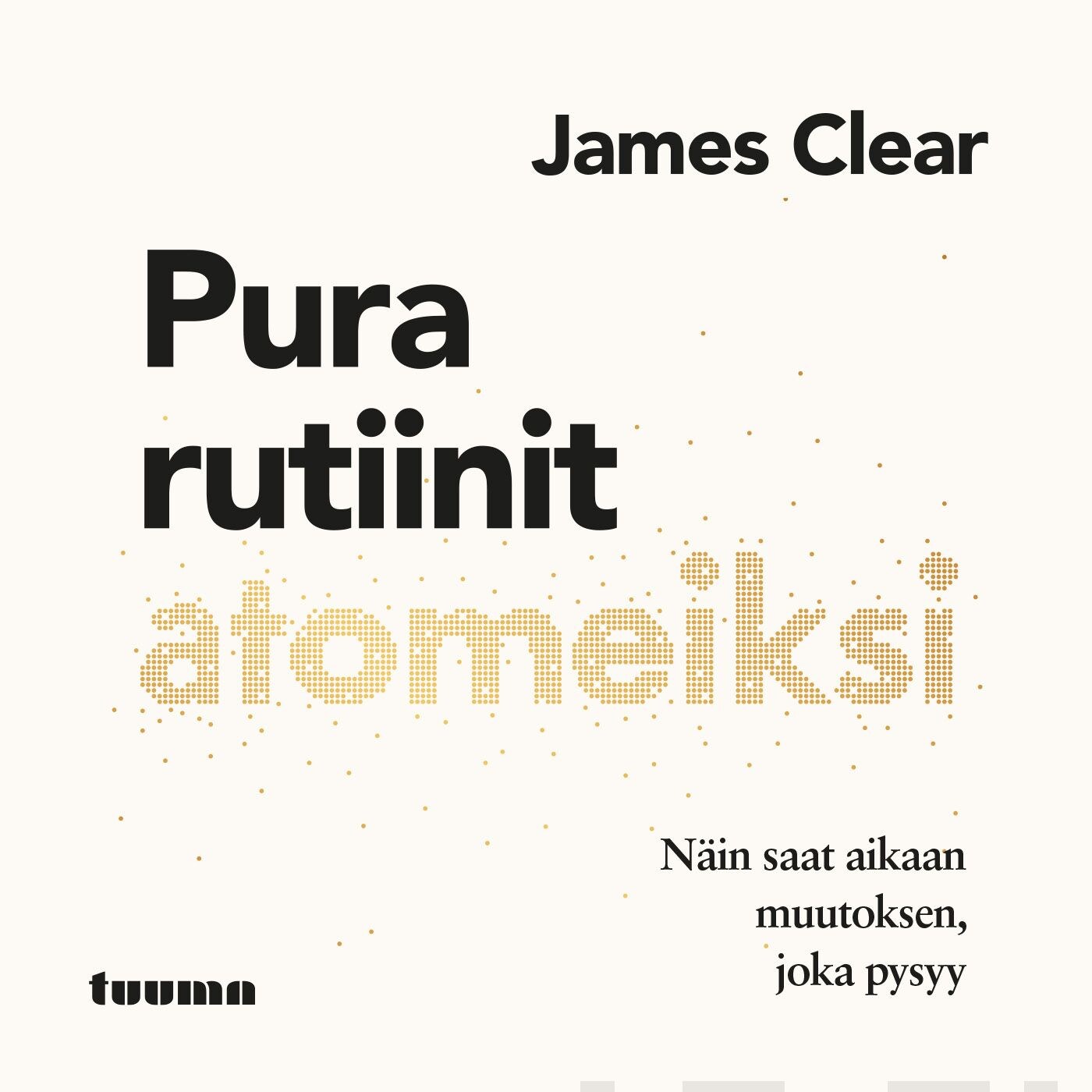 Pura rutiinit atomeiksi – James Clear