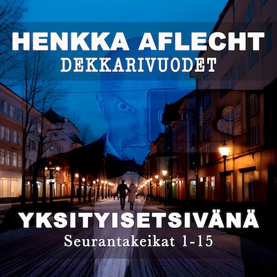 Henkka Aflecht, Dekkarivuodet yksityisetsivänä – Seurantakeikat 1-15 – Aflecht Henry