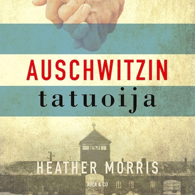 Auschwitzin tatuoija – Heather Morris