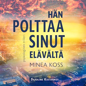 Hän polttaa sinut elävältä – Minea Koss