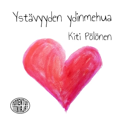 Ystävyyden ydinmehu – Kiti Pölönen