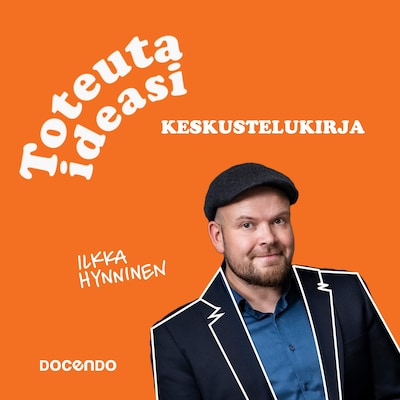 Toteuta ideasi keskustelukirja – Ilkka Hynninen